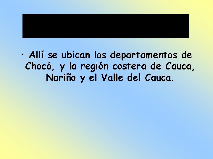  • Allí se ubican los departamentos de Chocó, y la región costera de