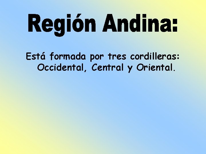 Está formada por tres cordilleras: Occidental, Central y Oriental. 