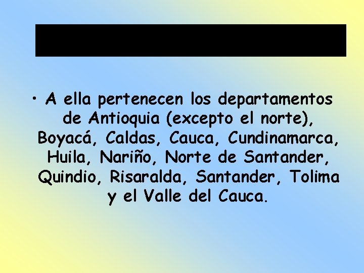  • A ella pertenecen los departamentos de Antioquia (excepto el norte), Boyacá, Caldas,