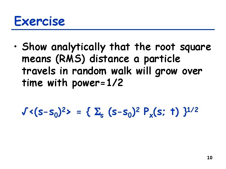 Exercise • Show analytically that the root square means (RMS) distance a particle travels