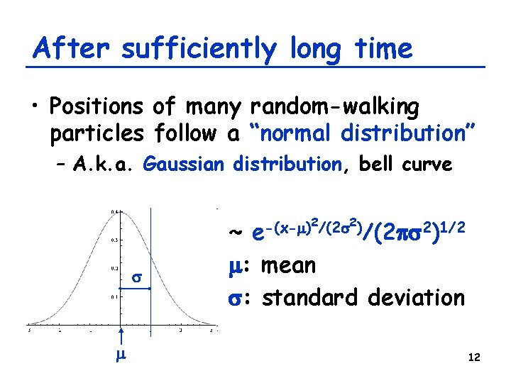 After sufficiently long time • Positions of many random-walking particles follow a “normal distribution”