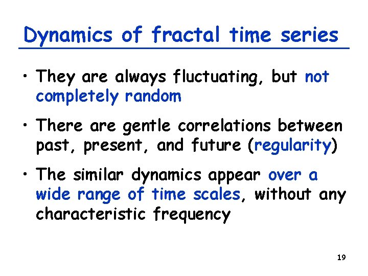 Dynamics of fractal time series • They are always fluctuating, but not completely random