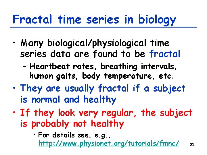 Fractal time series in biology • Many biological/physiological time series data are found to