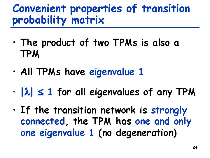 Convenient properties of transition probability matrix • The product of two TPMs is also