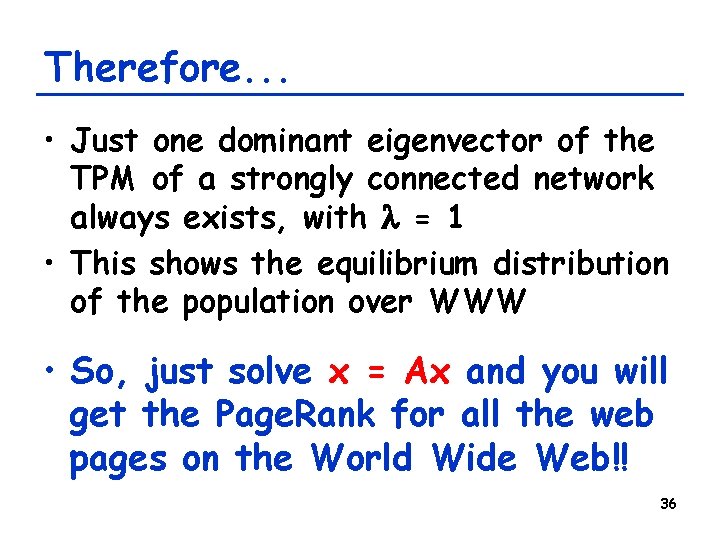 Therefore. . . • Just one dominant eigenvector of the TPM of a strongly