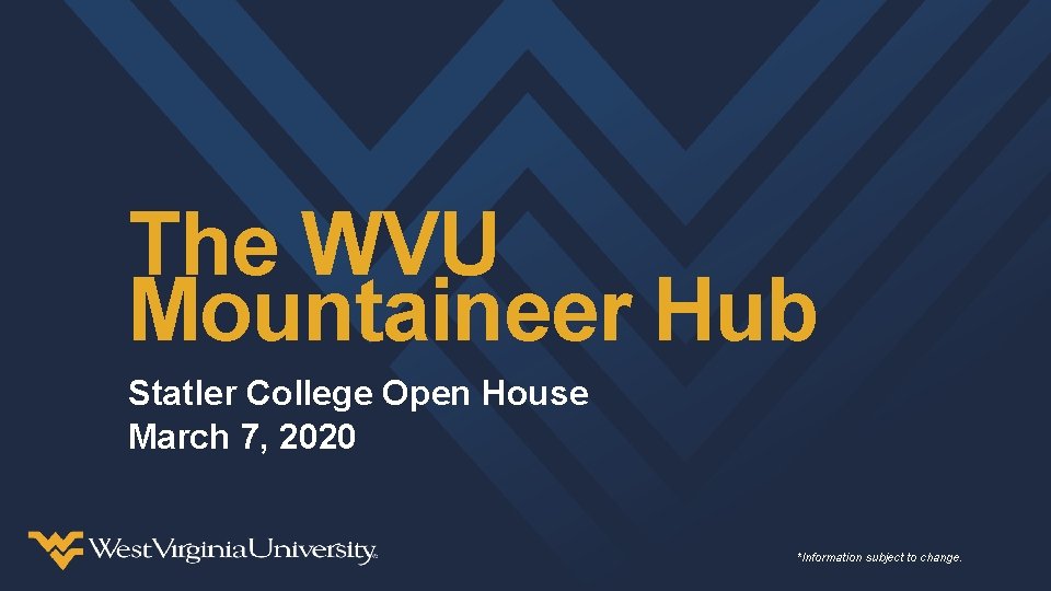The WVU Mountaineer Hub Statler College Open House March 7, 2020 *Information subject to