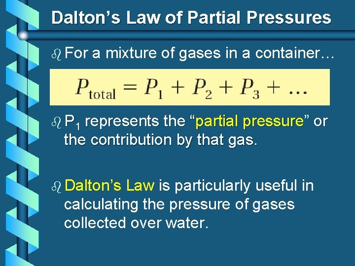 Dalton’s Law of Partial Pressures b For a mixture of gases in a container…