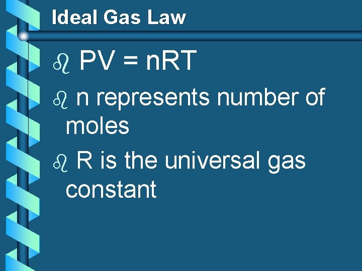 Ideal Gas Law b PV = n. RT n represents number of moles b