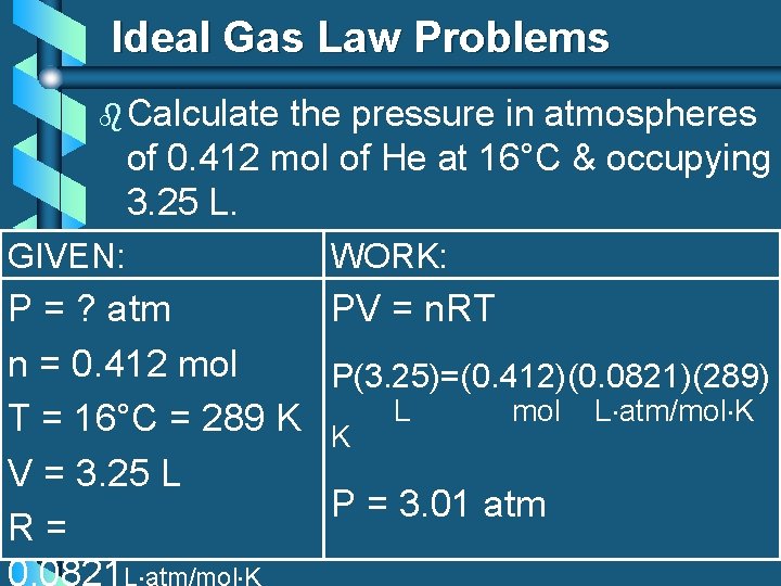 Ideal Gas Law Problems b Calculate the pressure in atmospheres of 0. 412 mol
