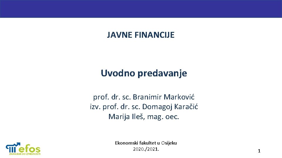 JAVNE FINANCIJE Uvodno predavanje prof. dr. sc. Branimir Marković izv. prof. dr. sc. Domagoj