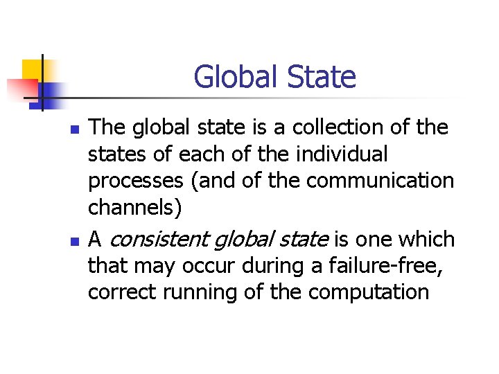 Global State n n The global state is a collection of the states of