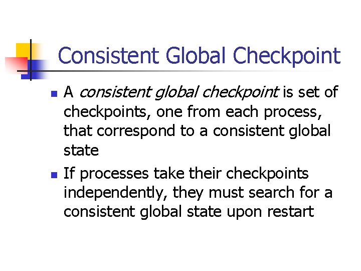 Consistent Global Checkpoint n n A consistent global checkpoint is set of checkpoints, one