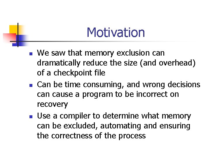 Motivation n We saw that memory exclusion can dramatically reduce the size (and overhead)