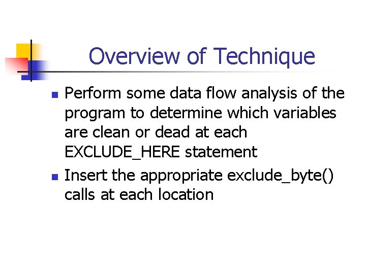 Overview of Technique n n Perform some data flow analysis of the program to