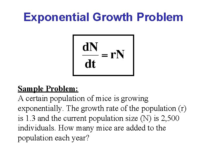 Exponential Growth Problem Sample Problem: A certain population of mice is growing exponentially. The