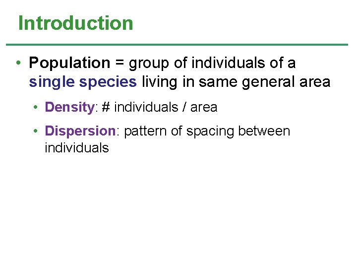 Introduction • Population = group of individuals of a single species living in same