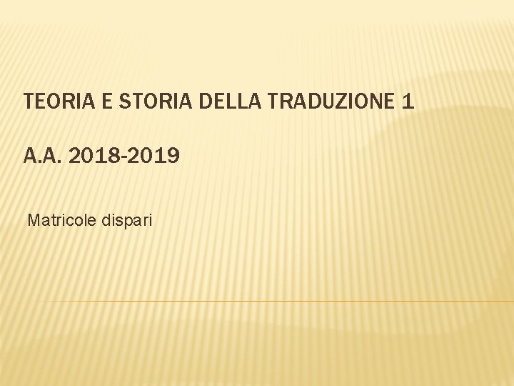 TEORIA E STORIA DELLA TRADUZIONE 1 A. A. 2018 -2019 Matricole dispari 