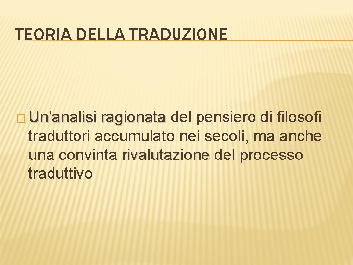 TEORIA DELLA TRADUZIONE � Un’analisi ragionata del pensiero di filosofi traduttori accumulato nei secoli,