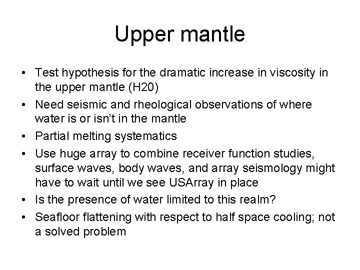 Upper mantle • Test hypothesis for the dramatic increase in viscosity in the upper