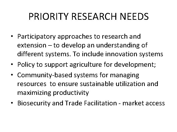 PRIORITY RESEARCH NEEDS • Participatory approaches to research and extension – to develop an