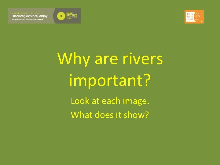 Why are rivers important? Look at each image. What does it show? 