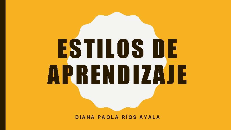 ESTILOS DE APRENDIZAJE DIANA PAOLA RÍOS AYALA 