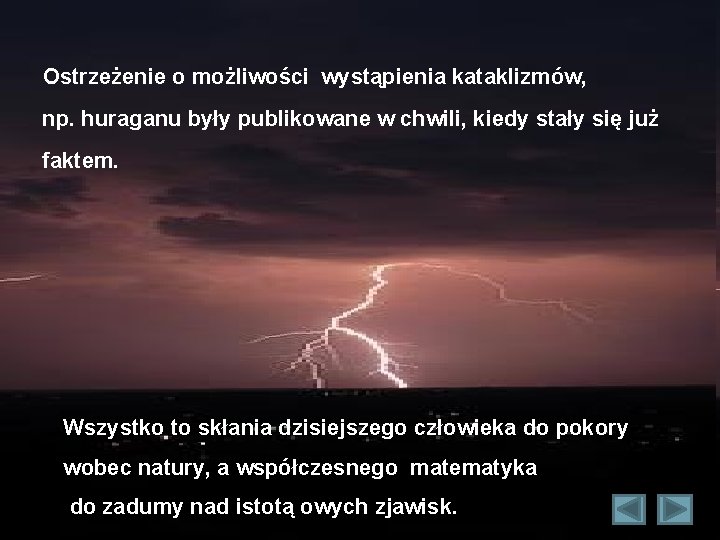 Ostrzeżenie o możliwości wystąpienia kataklizmów, np. huraganu były publikowane w chwili, kiedy stały się