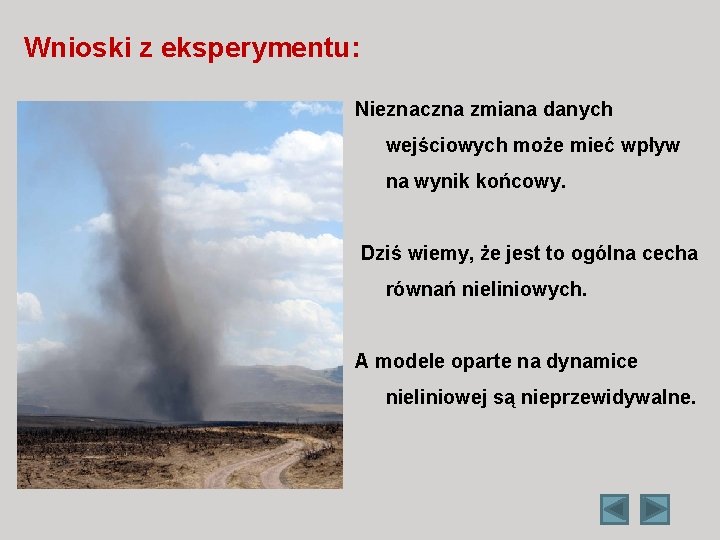 Wnioski z eksperymentu: Nieznaczna zmiana danych wejściowych może mieć wpływ na wynik końcowy. Dziś