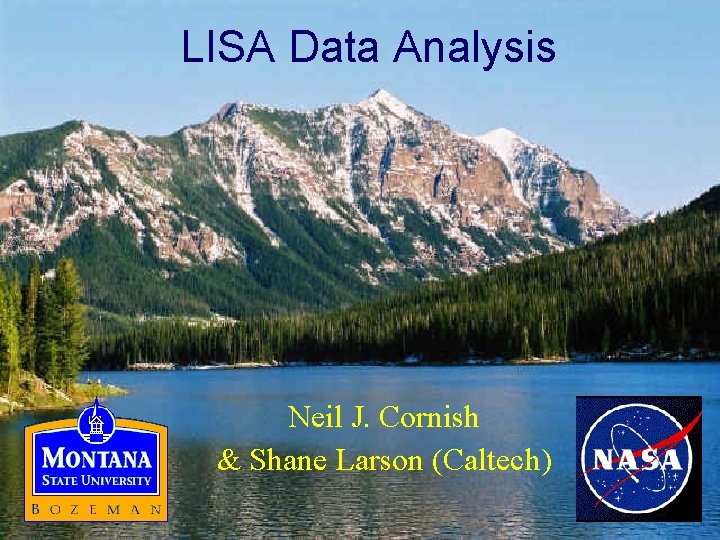 LISA Data Analysis Neil J. Cornish & Shane Larson (Caltech) 