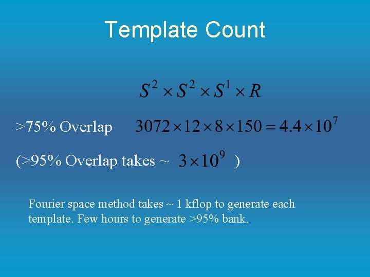 Template Count >75% Overlap (>95% Overlap takes ~ ) Fourier space method takes ~