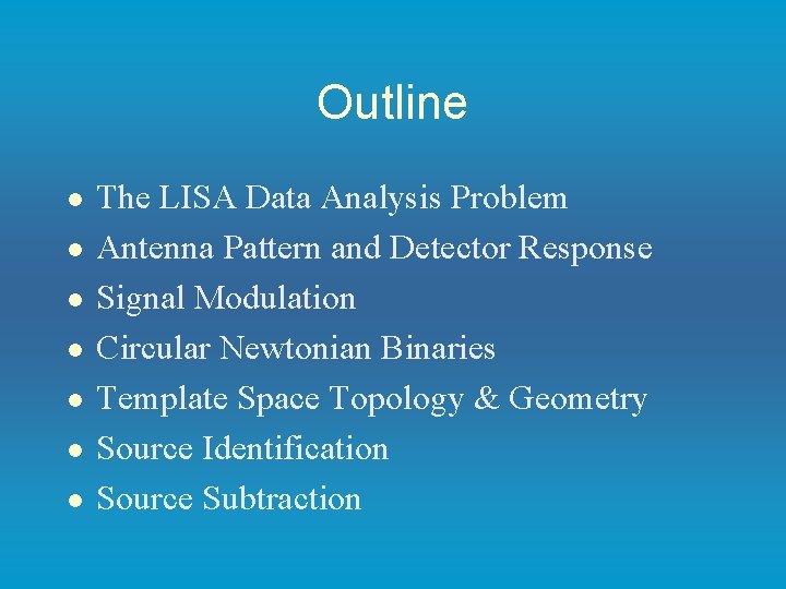 Outline l l l l The LISA Data Analysis Problem Antenna Pattern and Detector