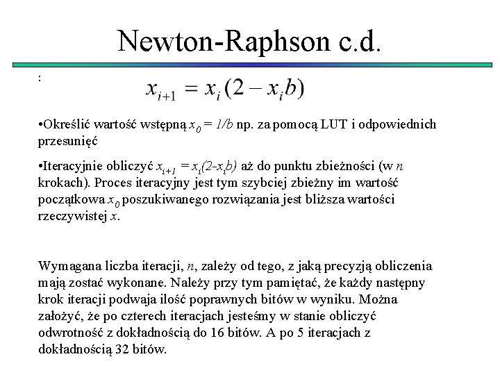 Newton-Raphson c. d. : • Określić wartość wstępną x 0 = 1/b np. za