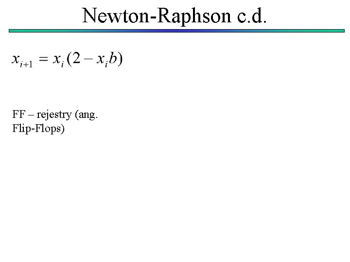 Newton-Raphson c. d. FF – rejestry (ang. Flip-Flops) 