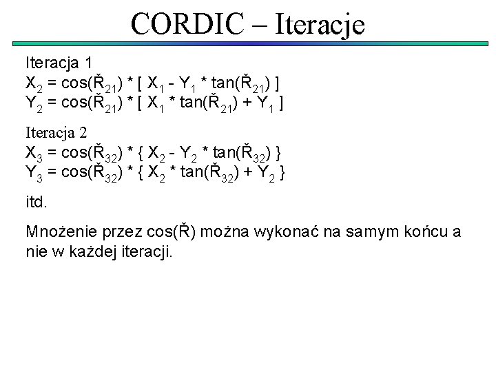 CORDIC – Iteracje Iteracja 1 X 2 = cos(Ř 21) * [ X 1