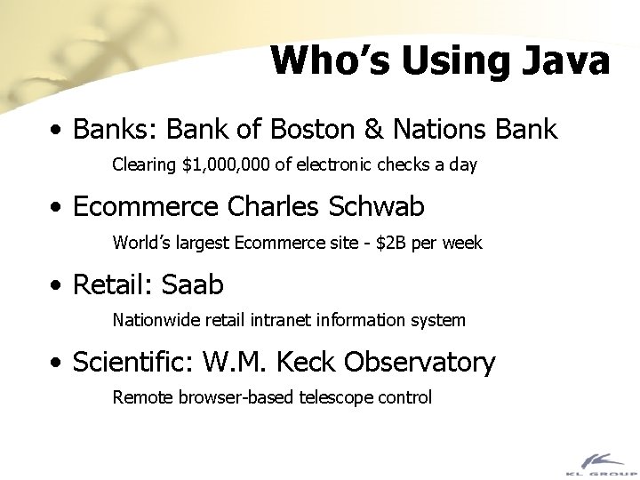 Who’s Using Java • Banks: Bank of Boston & Nations Bank Clearing $1, 000