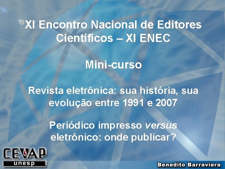 XI Encontro Nacional de Editores Científicos – XI ENEC Mini-curso Revista eletrônica: sua história,