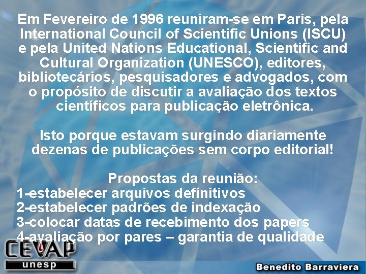 Em Fevereiro de 1996 reuniram-se em Paris, pela International Council of Scientific Unions (ISCU)