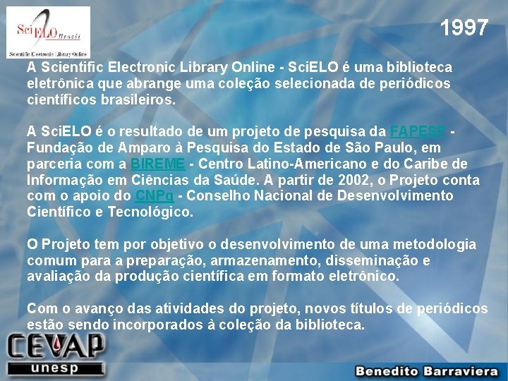 1997 A Scientific Electronic Library Online - Sci. ELO é uma biblioteca eletrônica que