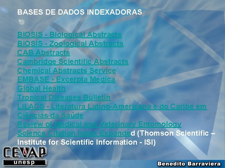 BASES DE DADOS INDEXADORAS BIOSIS - Biological Abstracts BIOSIS - Zoological Abstracts CAB Abstracts