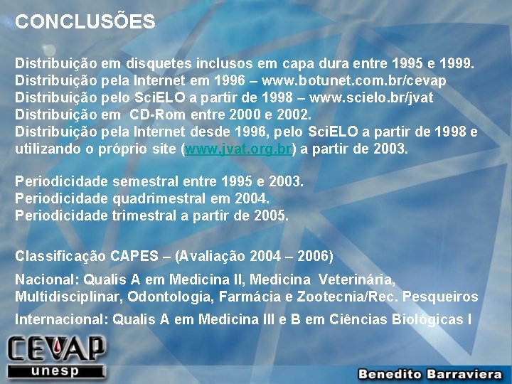 CONCLUSÕES Distribuição em disquetes inclusos em capa dura entre 1995 e 1999. Distribuição pela