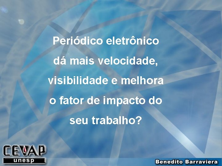 Periódico eletrônico dá mais velocidade, visibilidade e melhora o fator de impacto do seu