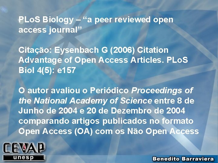 PLo. S Biology – “a peer reviewed open access journal” Citação: Eysenbach G (2006)