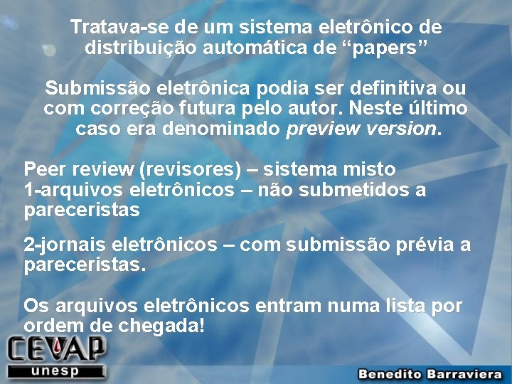 Tratava-se de um sistema eletrônico de distribuição automática de “papers” Submissão eletrônica podia ser