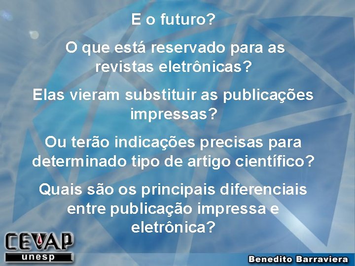 E o futuro? O que está reservado para as revistas eletrônicas? Elas vieram substituir