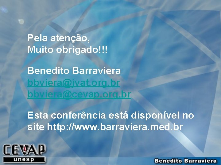 Pela atenção, Muito obrigado!!! Benedito Barraviera bbviera@jvat. org. br bbviera@cevap. org. br Esta conferência