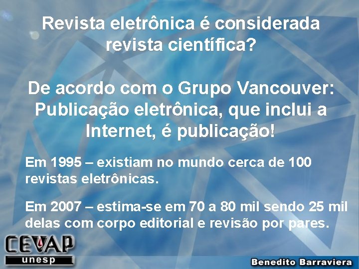 Revista eletrônica é considerada revista científica? De acordo com o Grupo Vancouver: Publicação eletrônica,