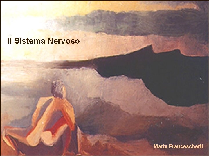 Il Sistema Nervoso Marta Franceschetti 