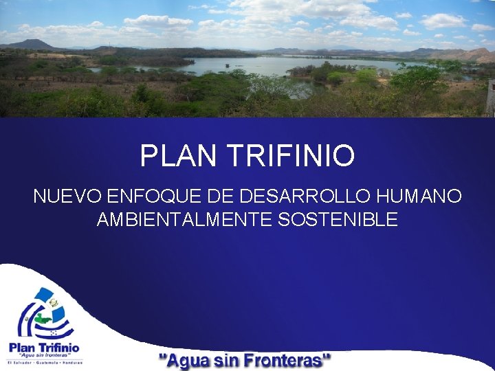 PLAN TRIFINIO NUEVO ENFOQUE DE DESARROLLO HUMANO AMBIENTALMENTE SOSTENIBLE 