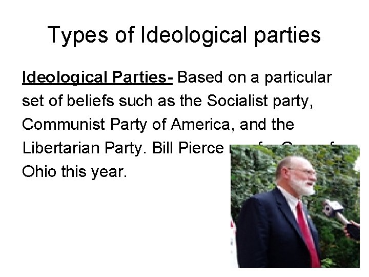 Types of Ideological parties Ideological Parties- Based on a particular set of beliefs such