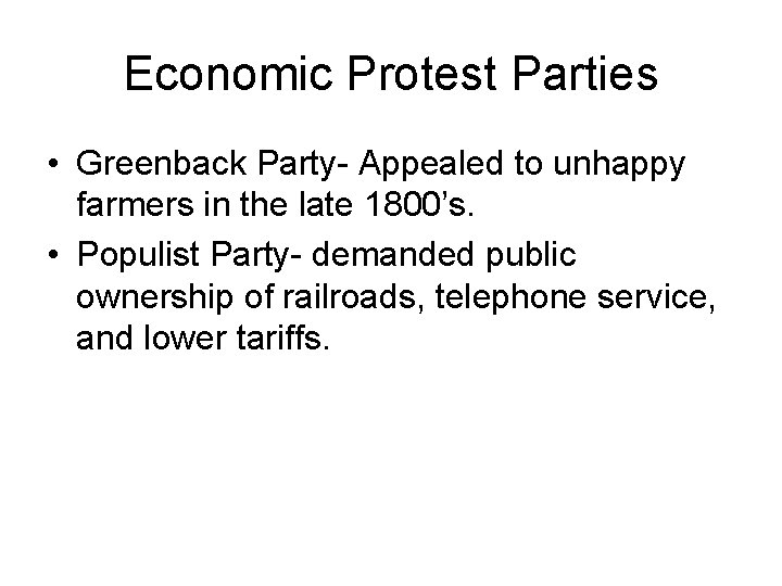 Economic Protest Parties • Greenback Party- Appealed to unhappy farmers in the late 1800’s.